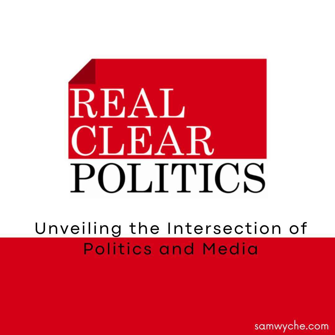 Real Clear Politics - Unveiling the Intersection of Politics and Media
