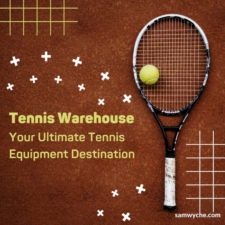 Tennis Warehouse: Your Ultimate Tennis Equipment Destination
